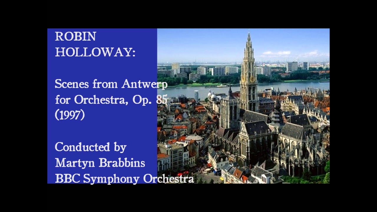 Robin Holloway: Scenes from Antwerp, Op. 85 (1997) [Brabbins]