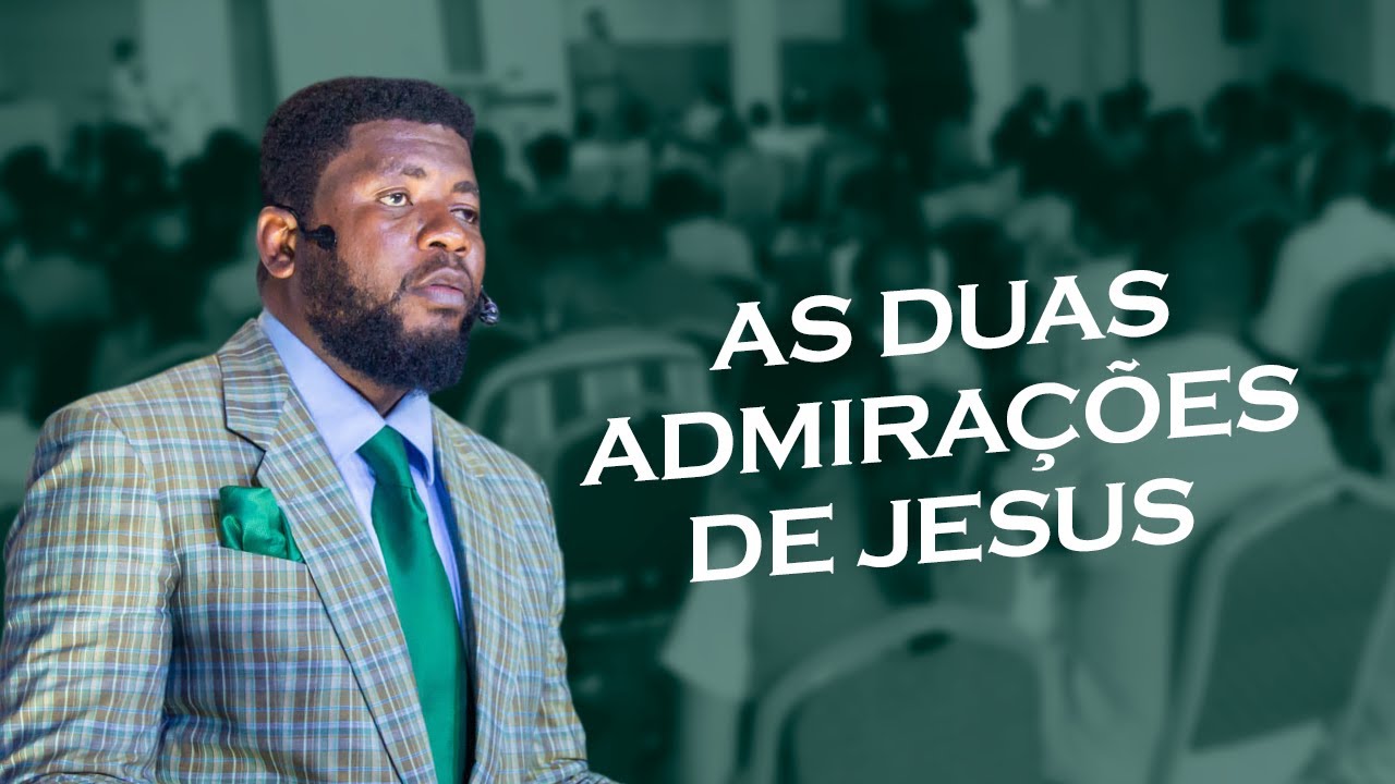 AS DUAS ADMIRAÇÕES DE JESUS | PR. SADRAK LUFUANKENDA