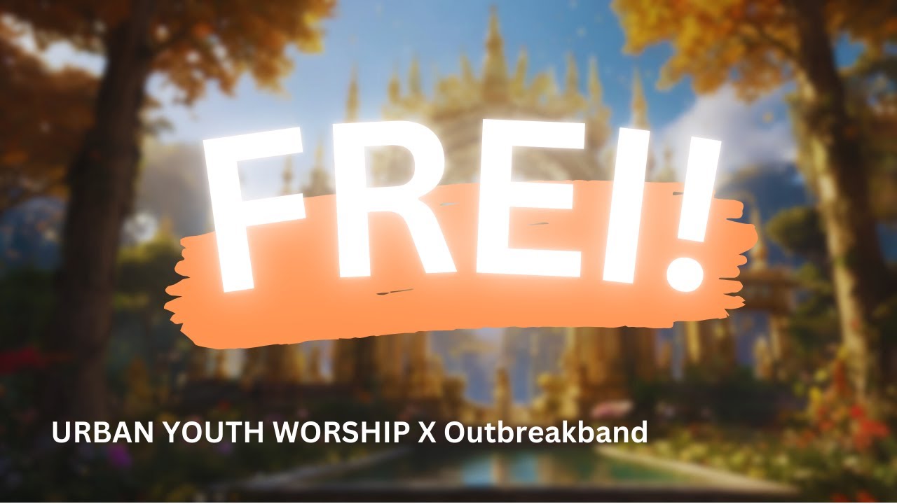 Frei! - URBAN YOUTH WORSHIP X Outbreakband [LYRICS]