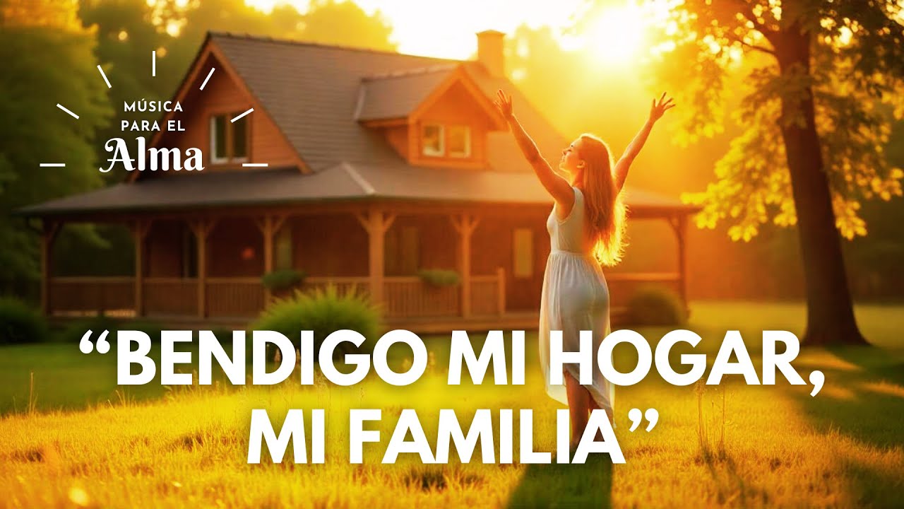 💛 BENDIGO MI HOGAR, MI FAMILIA | Canción Sagrada para Atraer Paz, Gratitud y Protección Divina 💖🏡