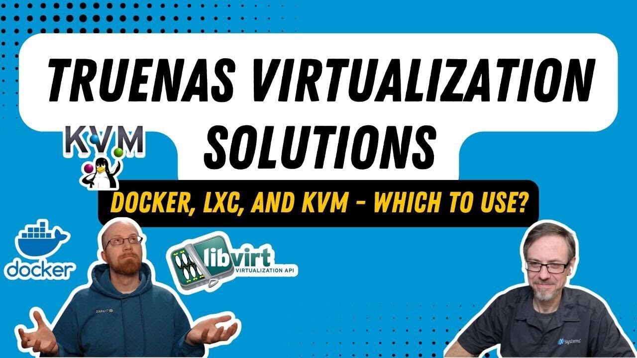 TrueNAS Virtualization Solutions - Docker, LXC, and KVM - Which to Use | TrueNAS Tech Talk (T3) E051