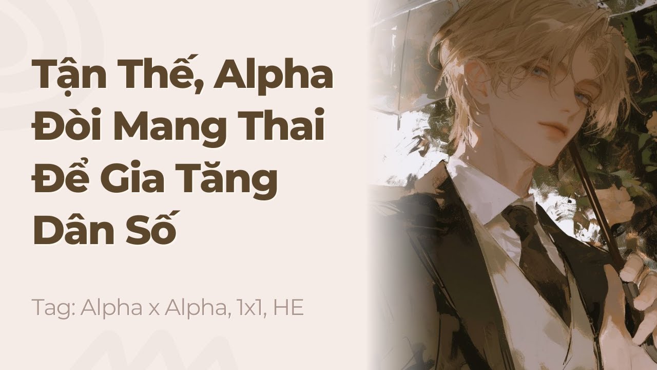 Boylove | Tận Thế, Alpha Đòi Mang Thai Để Gia Tăng Dân Số Cho Nhân Loại | Truyện Này Vai Gãy