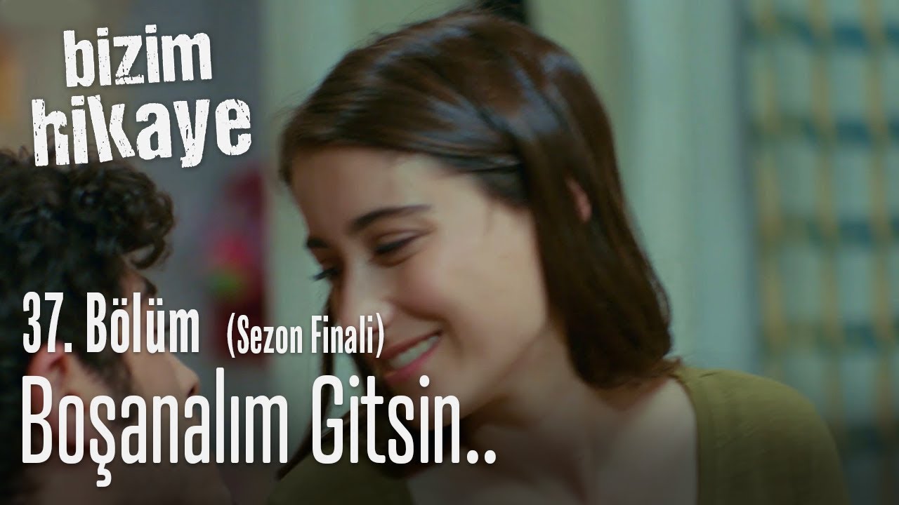Boşanalım gitsin.. - Bizim Hikaye 37. Bölüm (Sezon Finali)