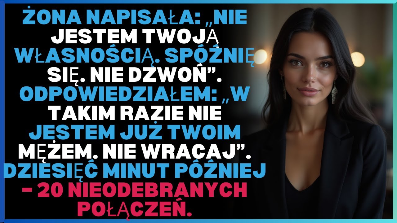 Żona napisała: „Nie jestem twoją własnością. Spóźnię się. Nie dzwoń”. Odpowiedziałem: „W ...