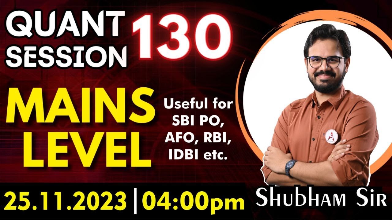 QUANT SESSION 130 | MAINS LEVEL | Useful for SBI PO, AFO, RBI, IDBI etc. |  25.11.23