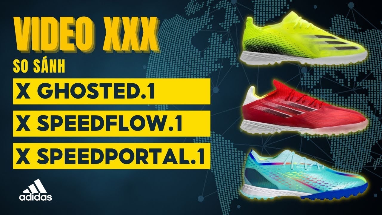 Video XXX | So sánh 3 mẫu adidas X Ghosted.1 / Speedflow.1 / Speedportal.1