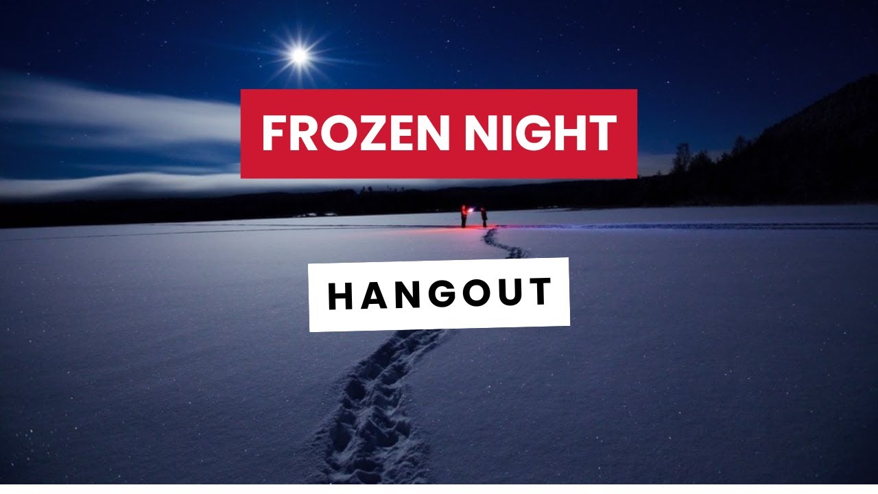 Frozen Night Hangout