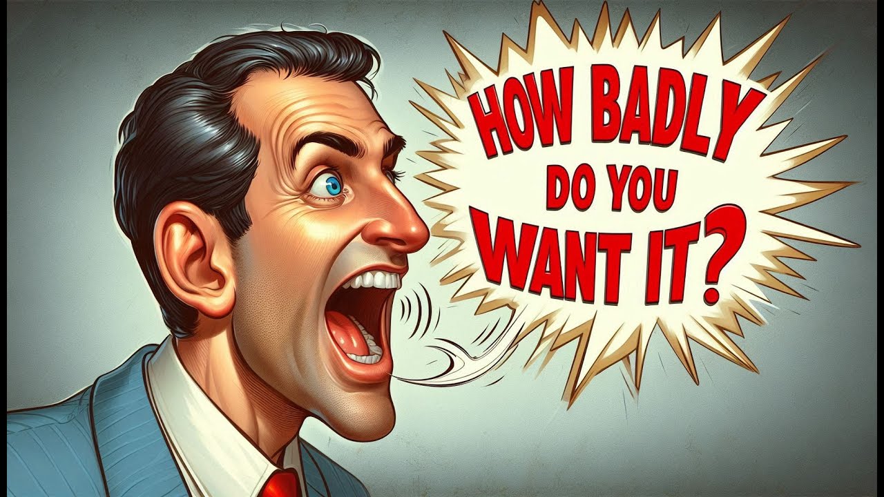 How Badly Do You Want it