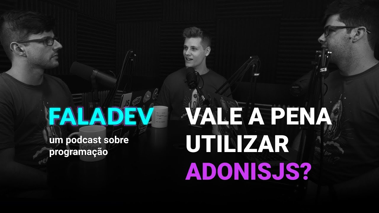 AdonisJS, vale a pena utilizar? | Podcast FalaDev #01