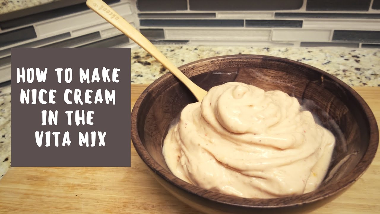 HOW TO MAKE NICE CREAM IN THE VITA MIX