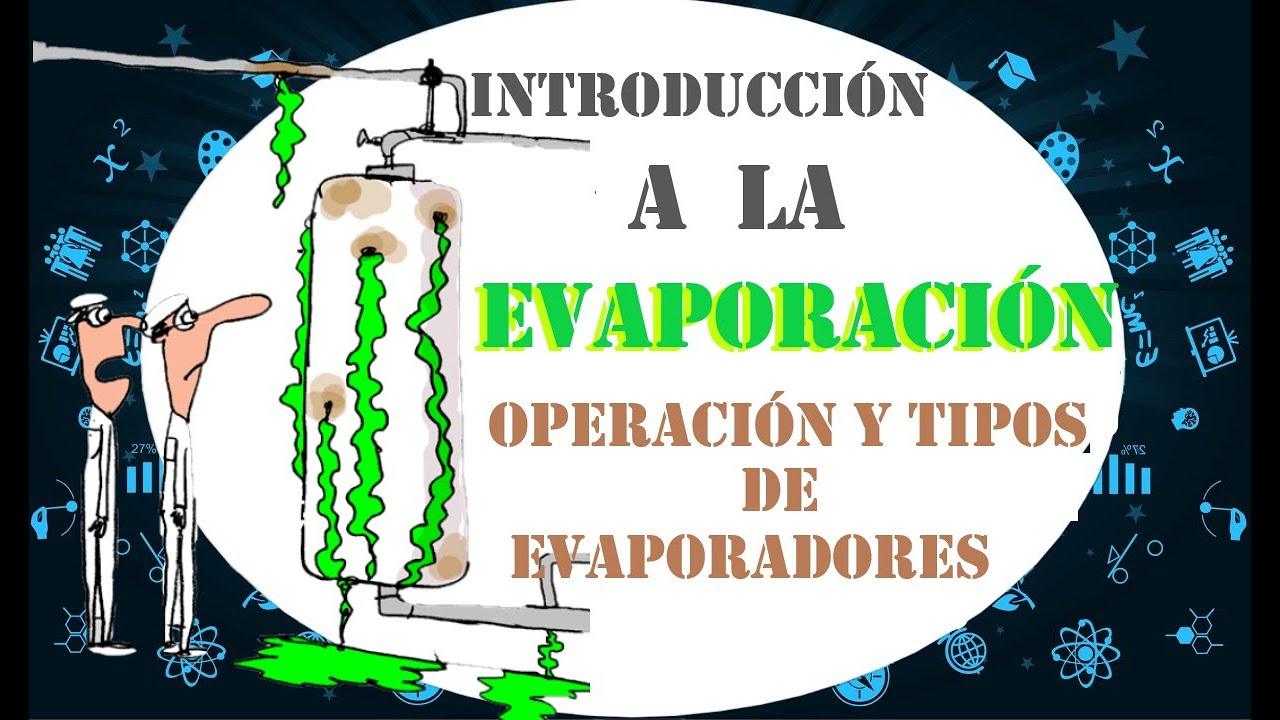 🧃😵EVAPORACIÓN: Introducción y tipos de Evaporadores🔁💨