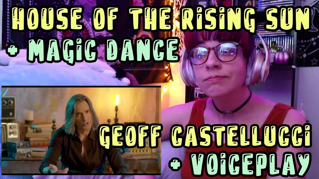 REACTION | GEOFF CASTELLUCCI "HOUSE OF THE RISING SUN" + VOICEPLAY "MAGIC DANCE"