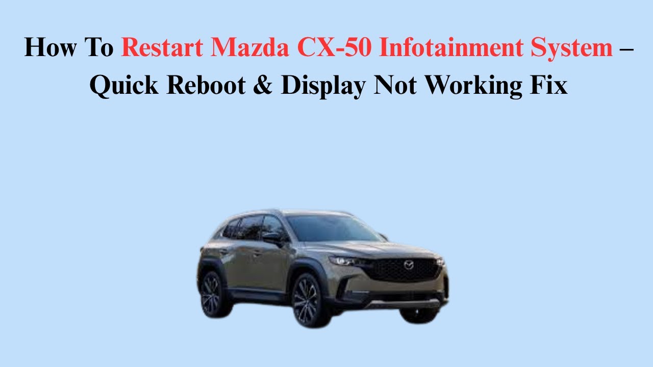 How To Restart Mazda CX-50 Infotainment System – Quick Reboot & Display Not Working Fix