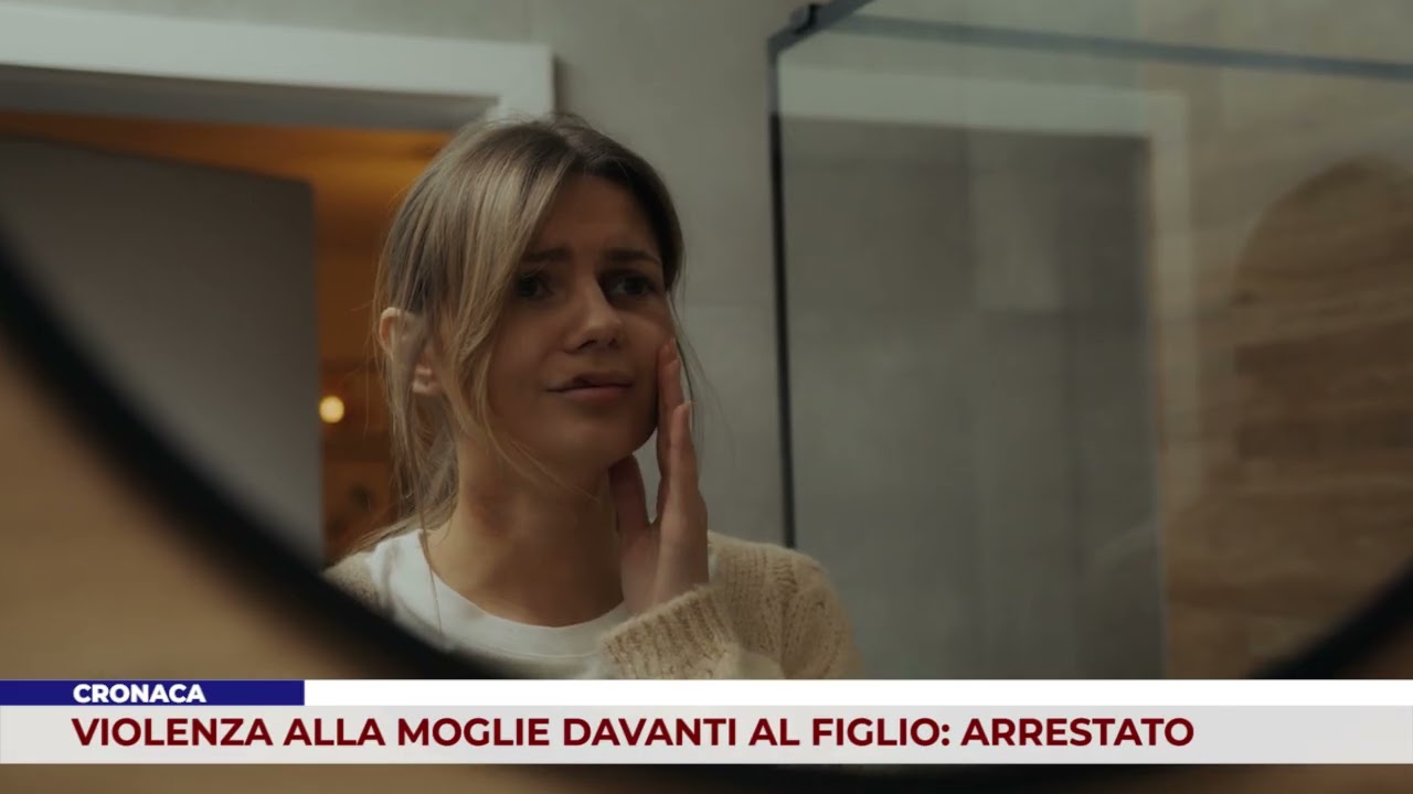 CRONACA. VIOLENZA ALLA MOGLIE DAVANTI AL FIGLIO: ARRESTATO