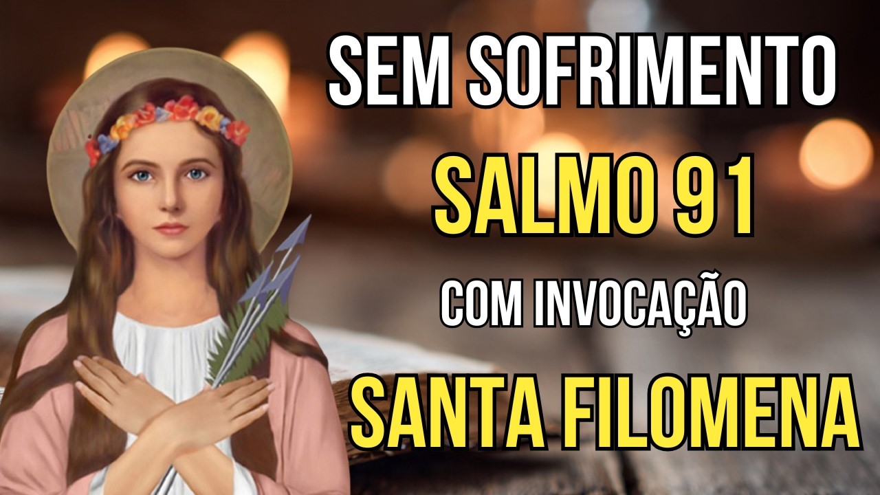 SALMO 91 e Santa Filomena - Oração Para Milagres que Estão Demorando - Proteção da Família