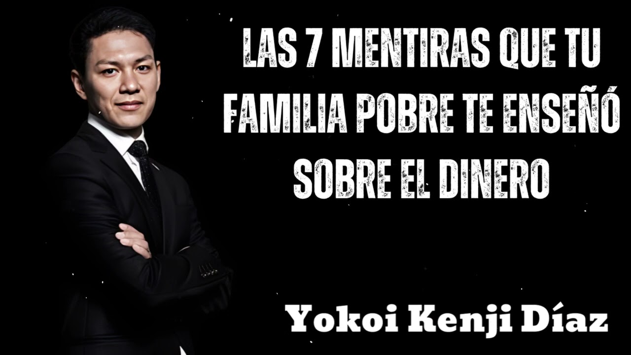 Las 7 MENTIRAS Que Tu Familia Pobre Te Enseñó Sobre el DINERO- Yokoi Kenji 2025