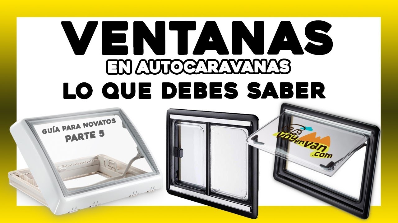 VOYenVAN | 🚐 VENTANAS y CLARABOYAS en AUTOCARAVANAS (consejos y trucos). GUIA de AUTOCARAVANAS. PT 6