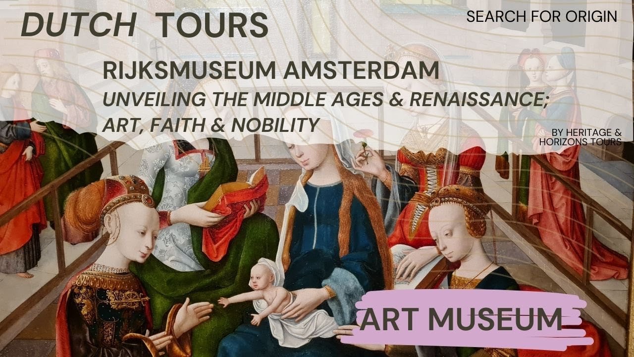 Unveiling the Middle Ages and Renaissance; Dutch Art, Faith & Nobility at the Amsterdam Rijksmuseum.