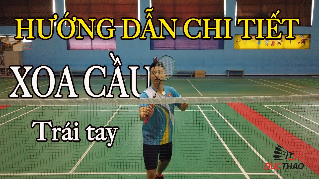 HƯỚNG DẪN CHI TIẾT CÁCH XOA CẦU TRÁI TAY TRONG CẦU LÔNG