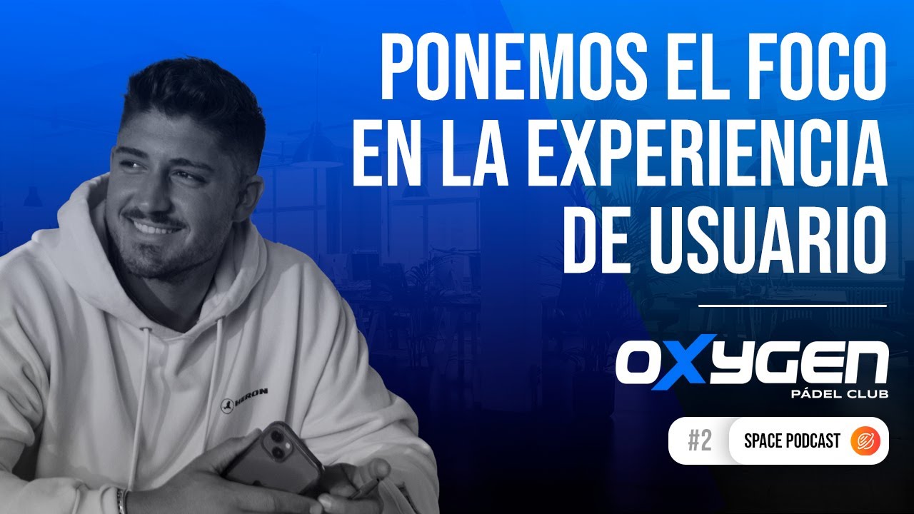 Oxygen: Ponemos el foco en la experiencia de usuario - Space Talks #2