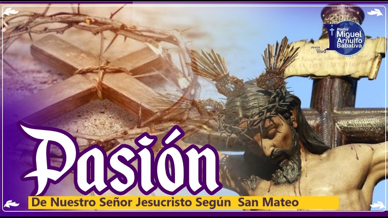Pasión de Nuestro Señor Jesucristo - Narración Según San  Mateo