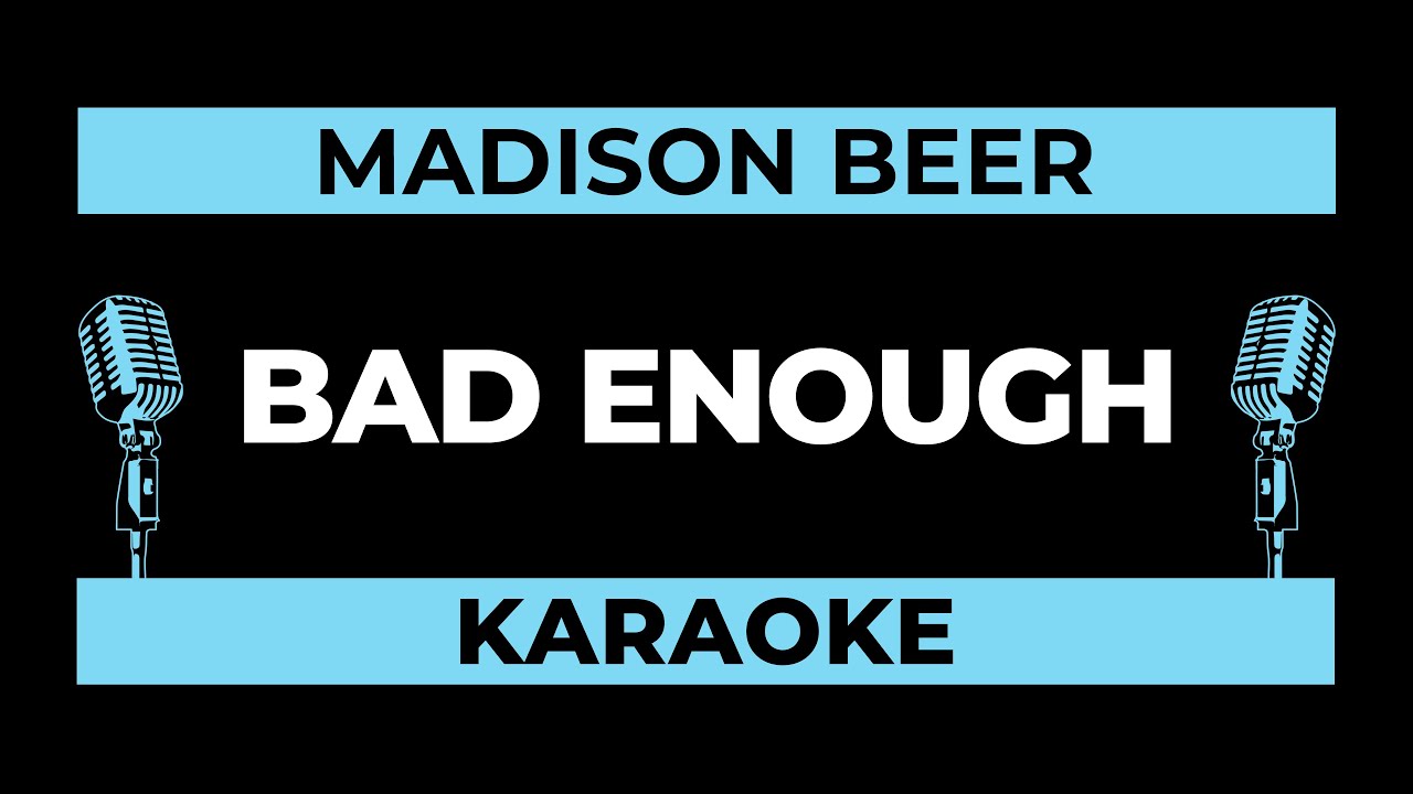 bad enough (Karaoke Version) - Madison Beer
