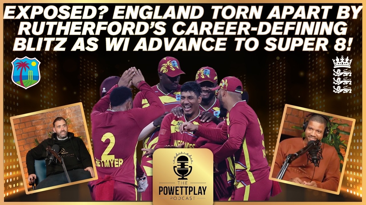 Exposed? England Torn Apart by Rutherford’s Blitz as WI advance to Super 8 | PowettPlay Podcast