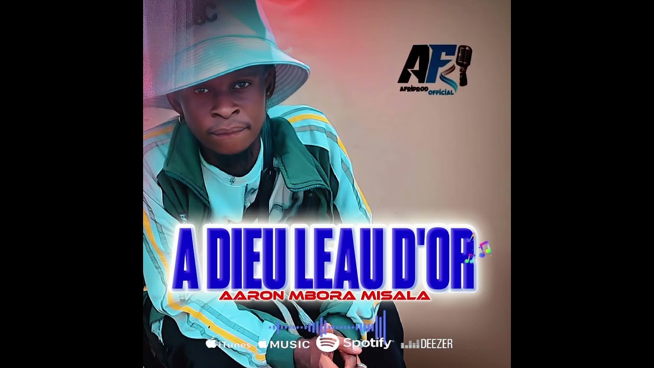 Dj Aaron Mbora Misala - A DIEU LEAU D'OR 