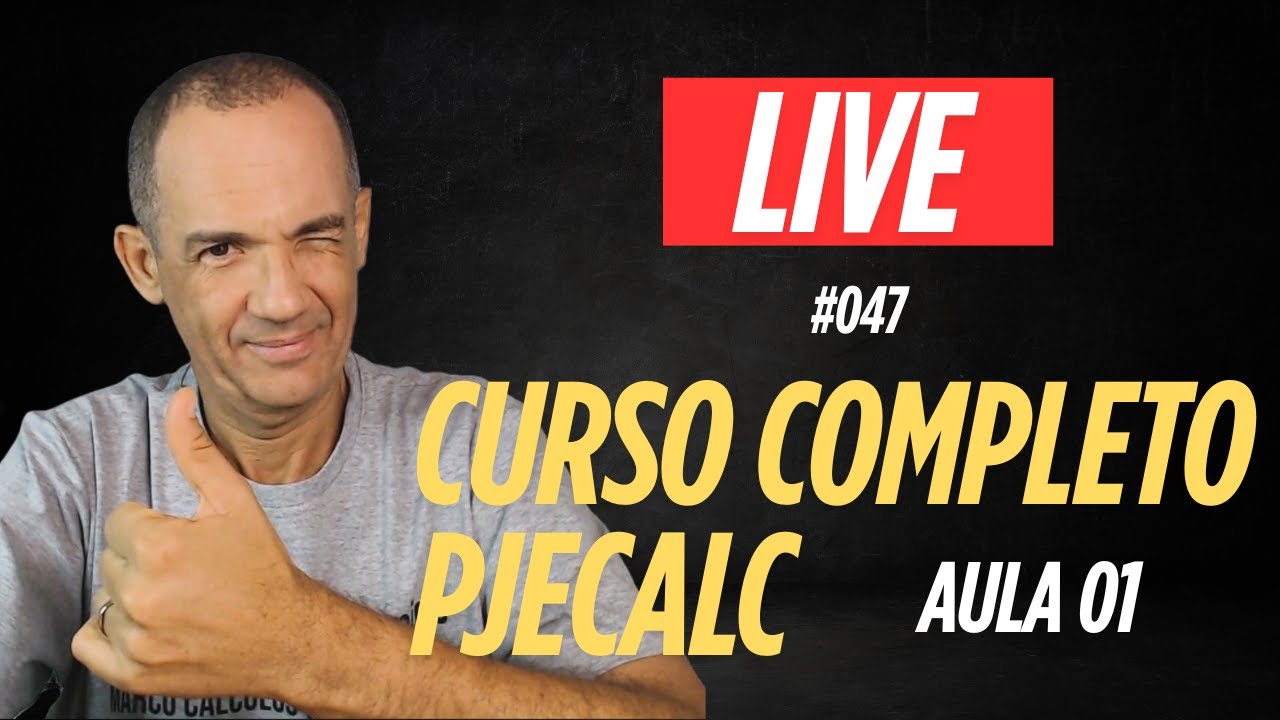 LIVE #047 CURSO COMPLETO DE PJECALC (AULA 01)