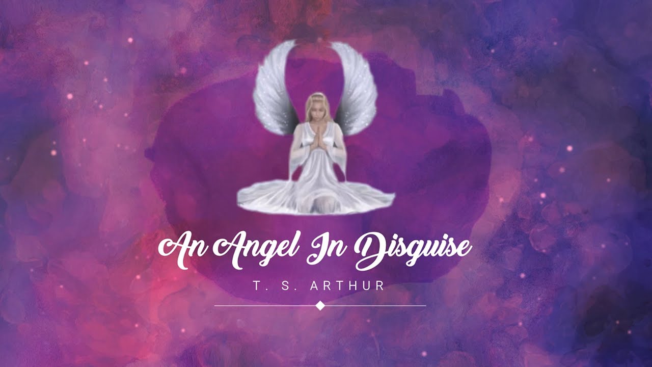 AN ANGEL IN DISGUISE BY T. S. ARTHUR  I  IPEM INTERNATIONAL SCHOOL