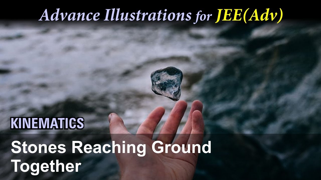 Advance Illustrations - Stones Reaching Ground Together | Kinematics #5 for JEE Advanced