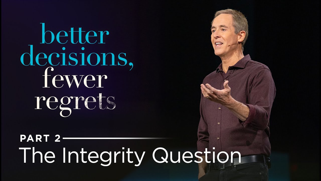 Better Decisions, Fewer Regrets, Part 2: The Integrity Question // Andy Stanley