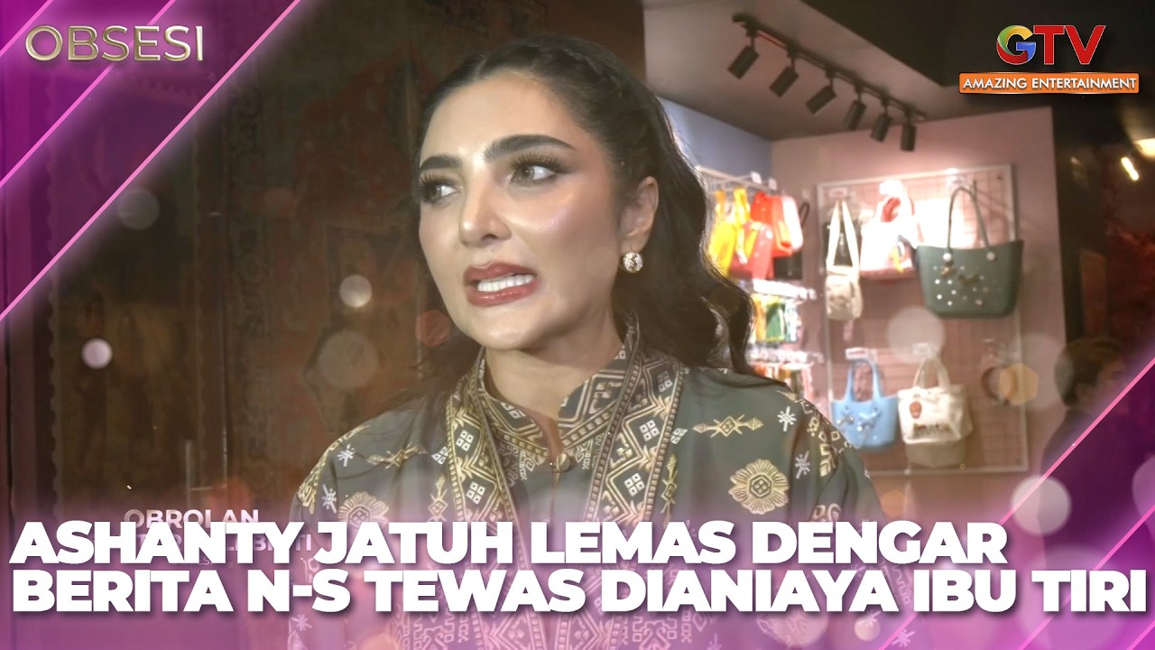 ASHANTY JATUH LEMAS DENGAR BERITA N-S TEWAS DIANIAYA IBU TIRI | OBSESI FULL EPISODE