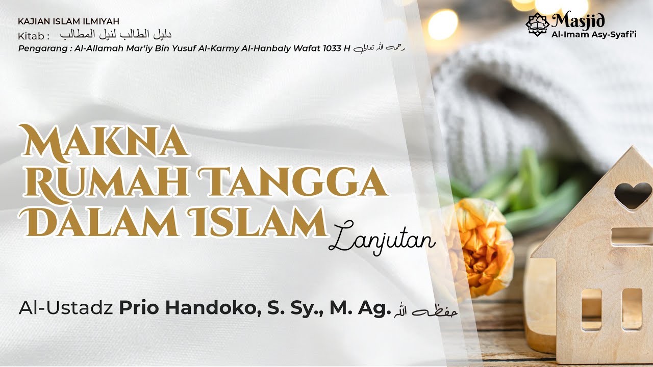 Makna Rumah Tangga Dalam Islam (Lanjutan)_Ustadz Prio Handoko, S. Sy., M. Ag.