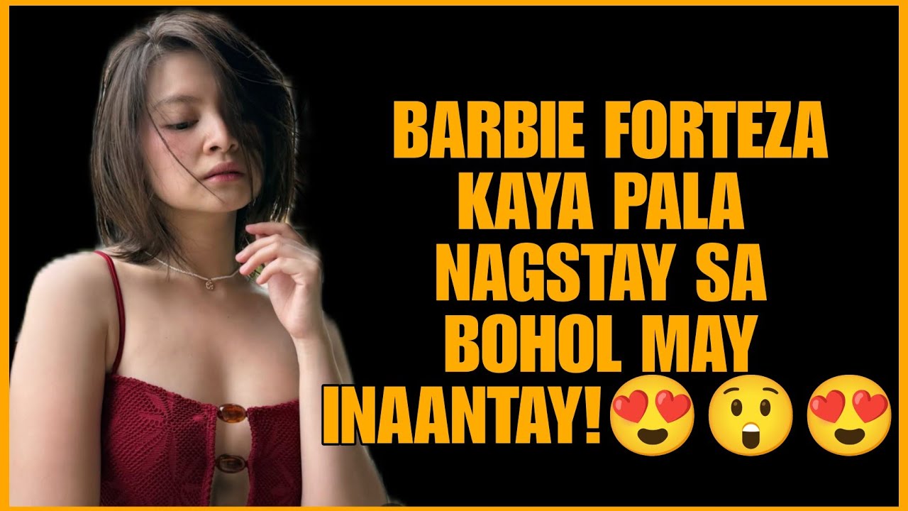 BARBIE FORTEZA KAYA PALA NAGPAIWAN SA BOHOL DAHIL DITO SIKRETONG GANAP ALAMIN