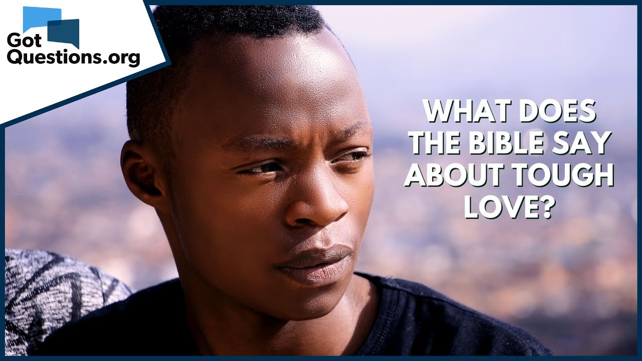Что говорит Библия о жёсткой любви? | GotQuestions.org