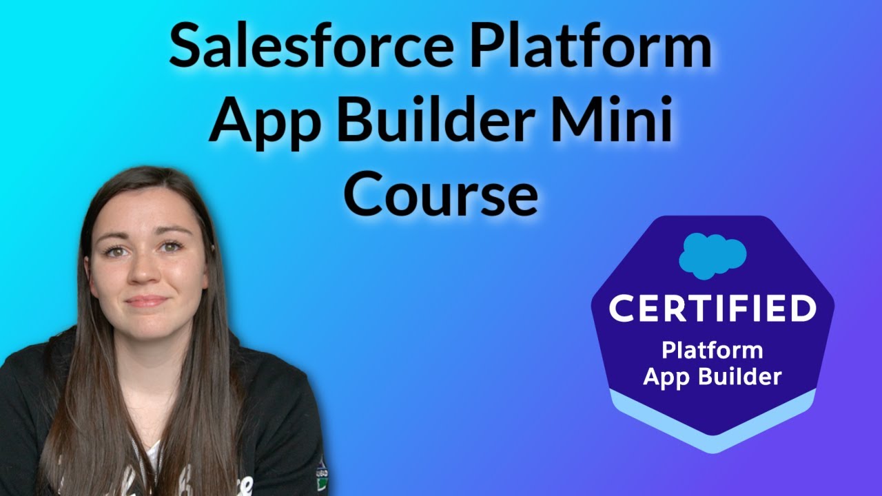 Salesforce Certified Platform App Builder Mini Course