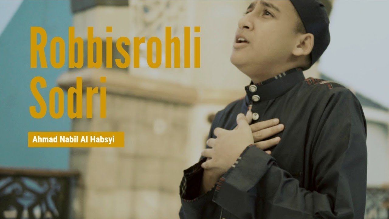Ahmad Nabil Al Habsyi - Robbisrohli Sodri - احمد نبيل الحبشي - ربي اشرحلي صدري  (Music Video)