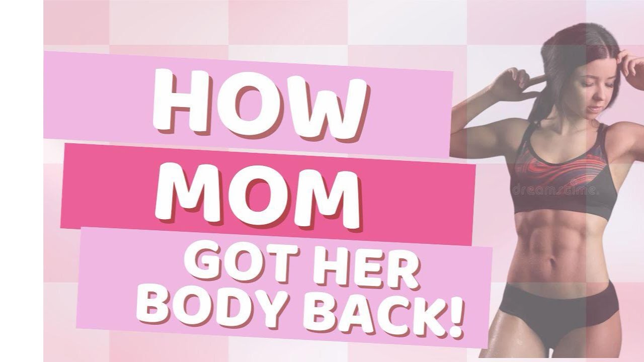 How Mom Got Her Body Back!