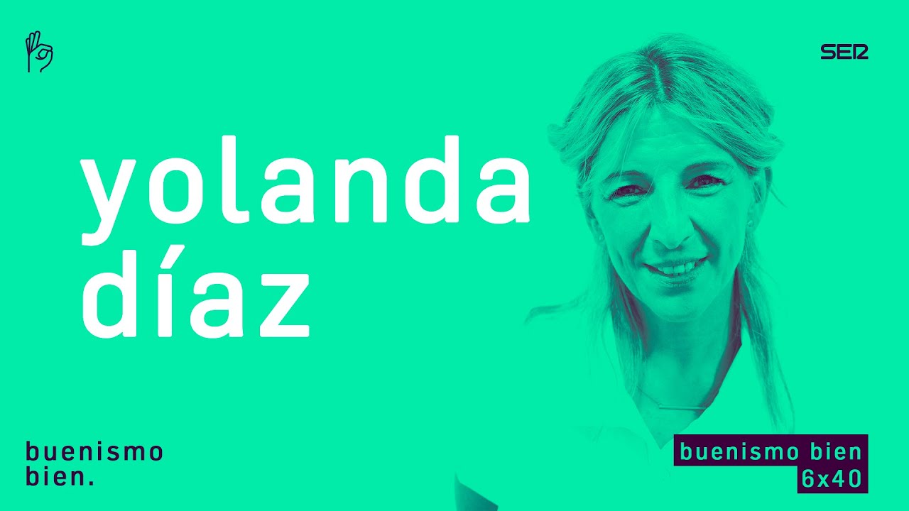 Buenismo Bien | 06x40 | Yolanda D&iacute;az, trabajar menos y ganar m&aacute;s.