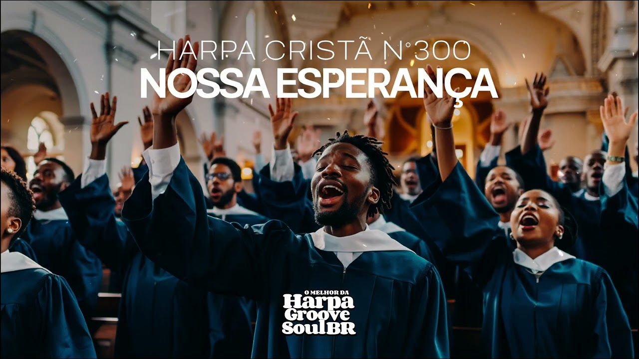 Nossa Esperança – Harpa Cristã nº 300 | O Melhor da Harpa Groove Soul Brasil