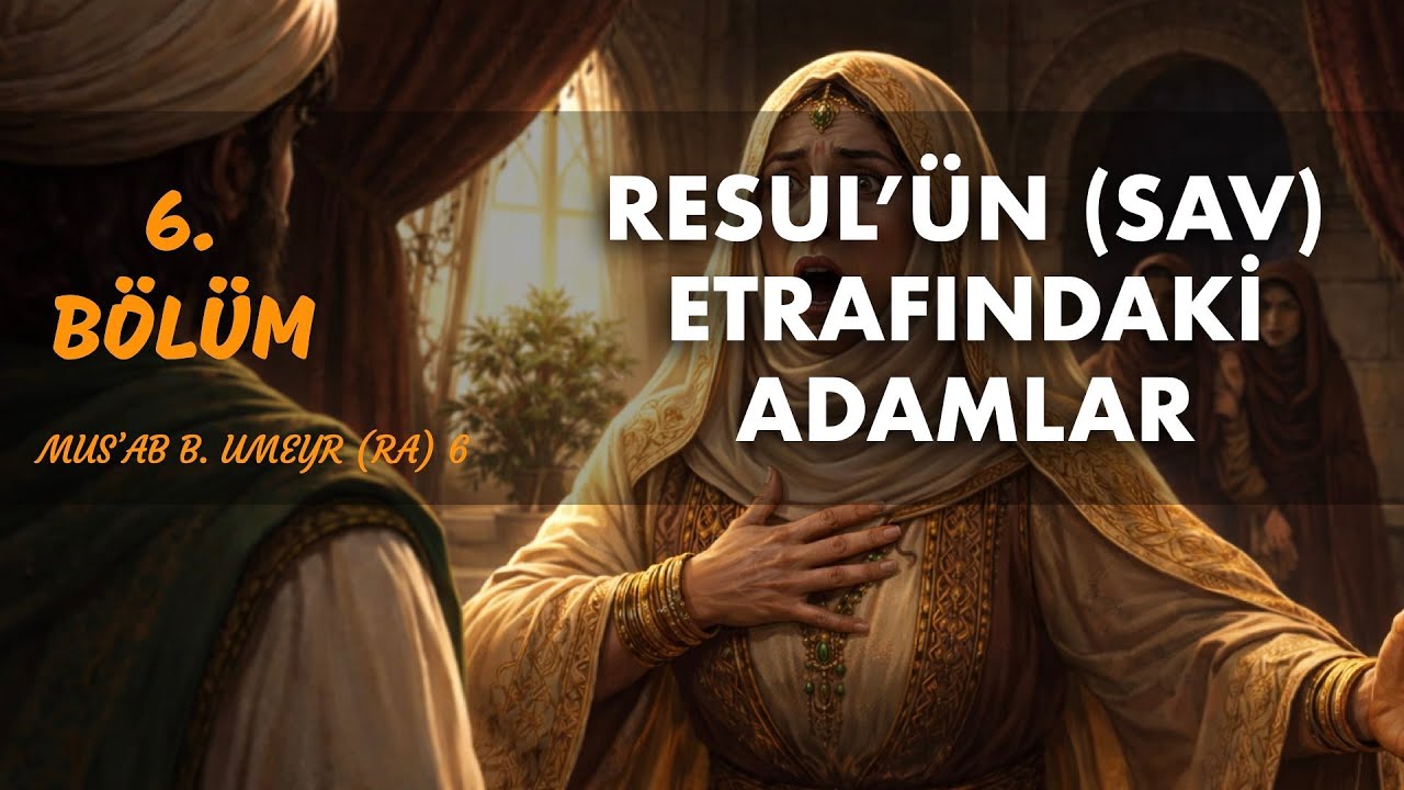 RESUL'UN (SAV) ETRAFINDAKİ ADAMLAR 6 (MUSAB BİN UMEYR RA 6)