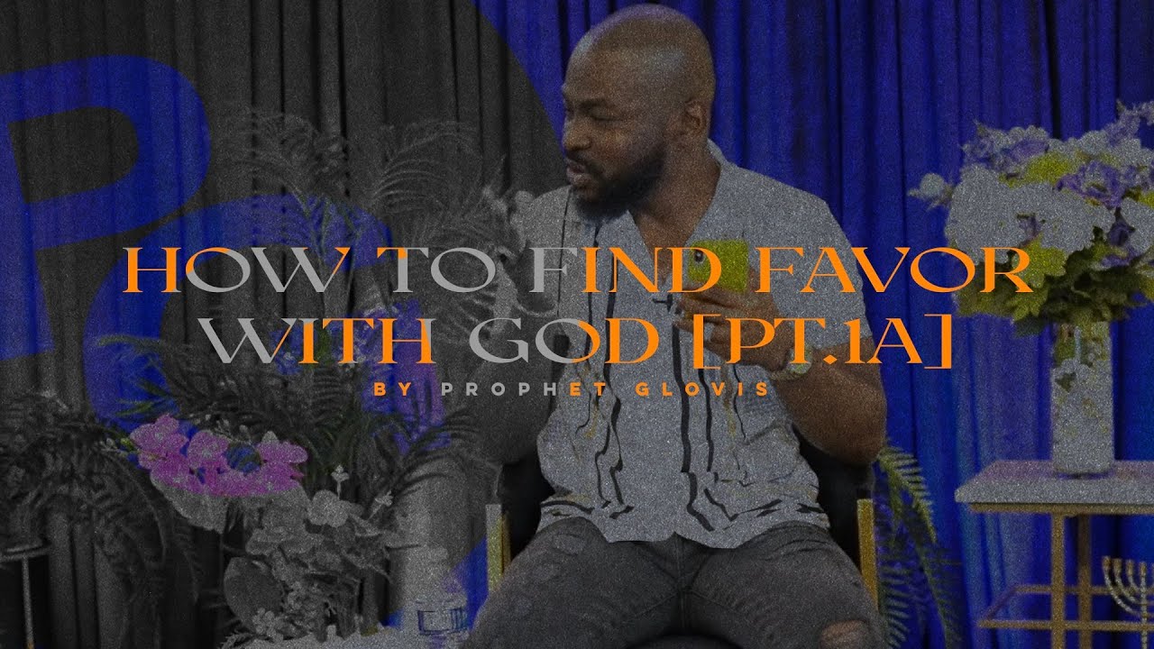 How to Find Favor with God [Part 1A] | Prophet Glovis LIVE