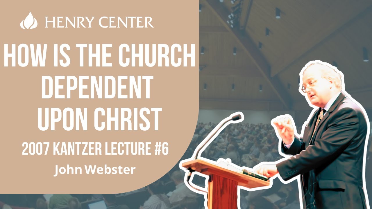 How Is the Church Dependent upon Christ | John Webster