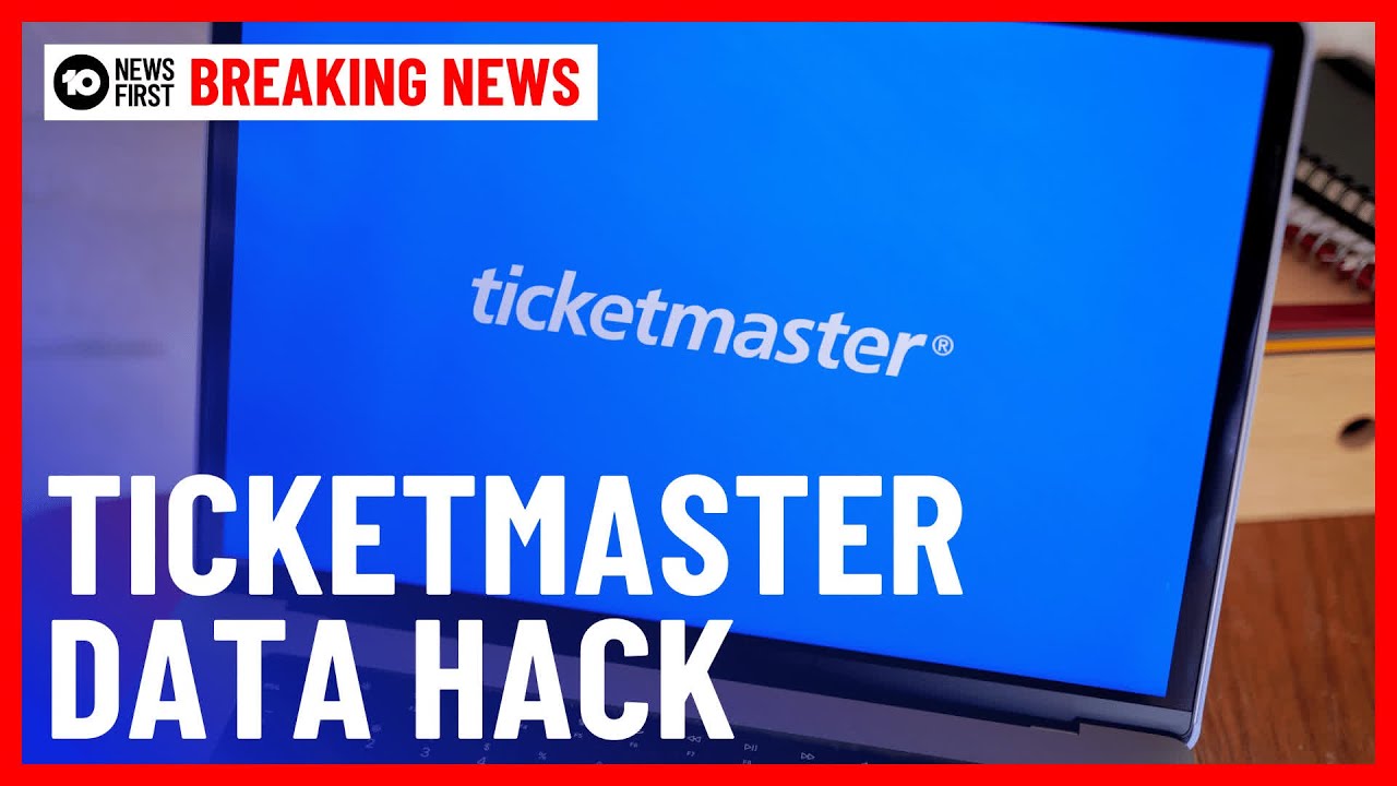Ticketmaster Hack Leaves Australian&rsquo;s Personal Data Exposed | 10 News First