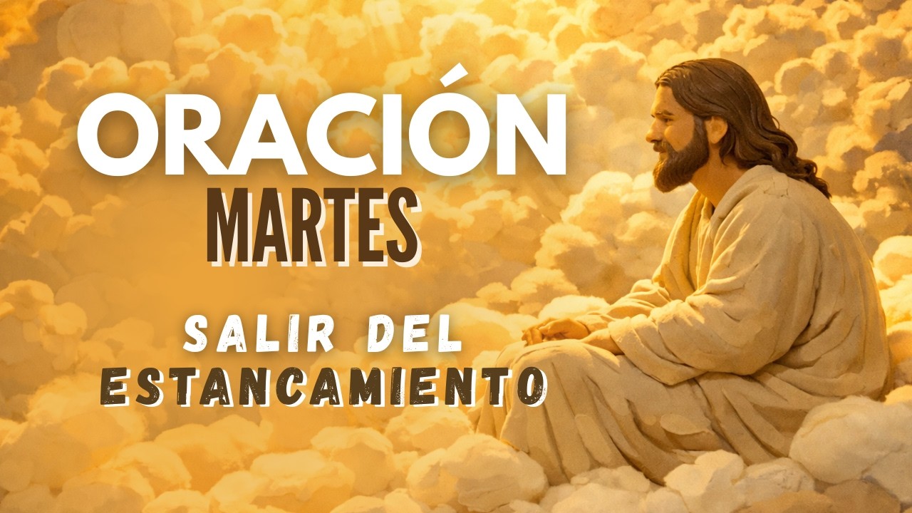 Oración Poderosa para Salir del Estancamiento - Dios Abre Caminos y Renueva Tu Vida - Martes