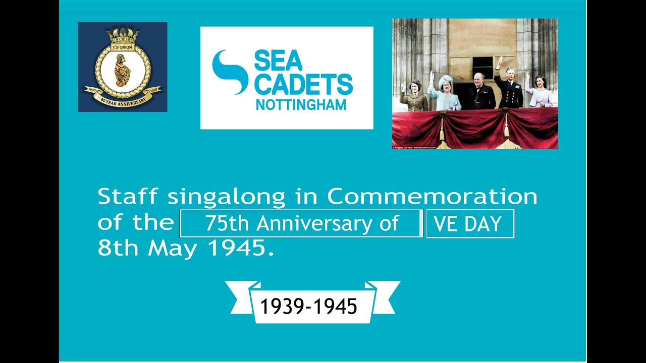 75th Anniversary of VE Day Nottingham Sea Cadets staff singalong, We'll Meet Again ! .