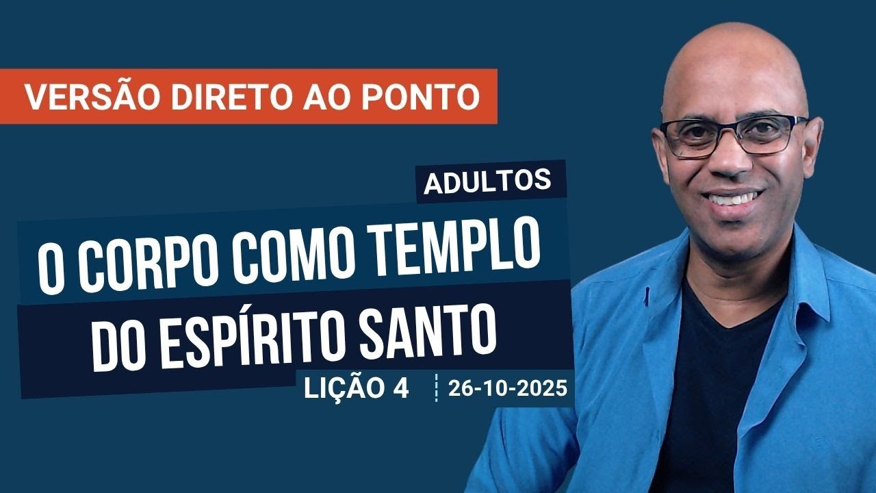 O Corpo como Templo do Espírito Santo - Lição 4 - Direto ao Ponto