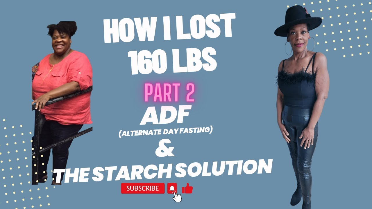 How I Lost 160 lbs Part 2 ADF & The Starch Solution