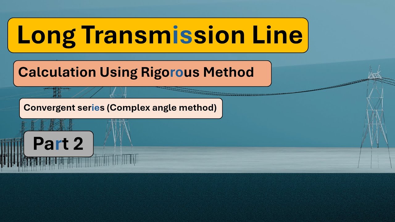 Solving Long transmission line using rigorous method ( Convergent series (Complex angle method)